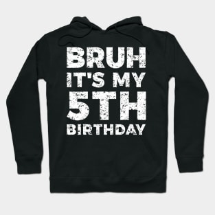 Bruh Its My 5th Birthday Year Old Birthday Hoodie